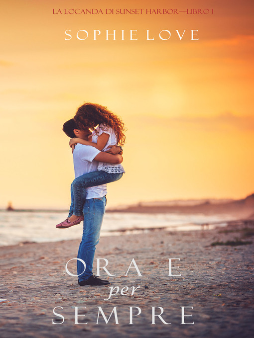 Title details for Ora e per sempre by Sophie Love - Available